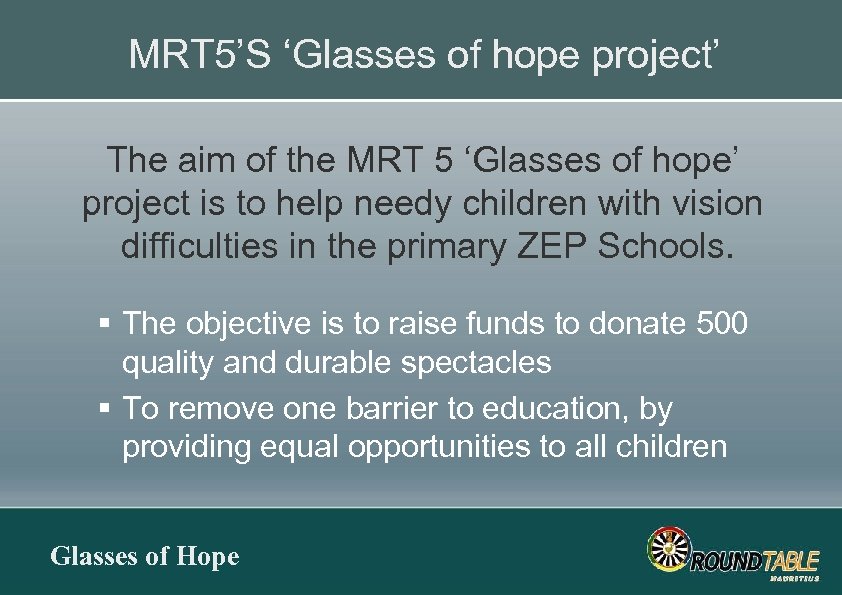 MRT 5’S ‘Glasses of hope project’ The aim of the MRT 5 ‘Glasses of