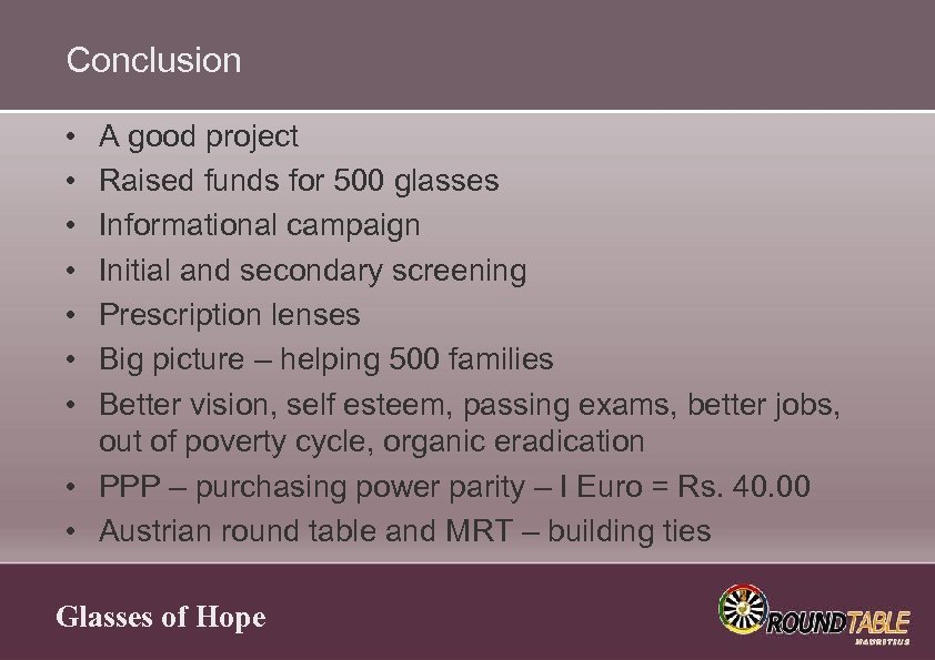 Conclusion • • A good project Raised funds for 500 glasses Informational campaign Initial