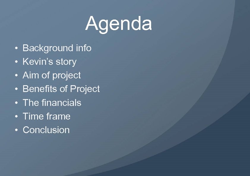 Agenda • • Background info Kevin’s story Aim of project Benefits of Project The