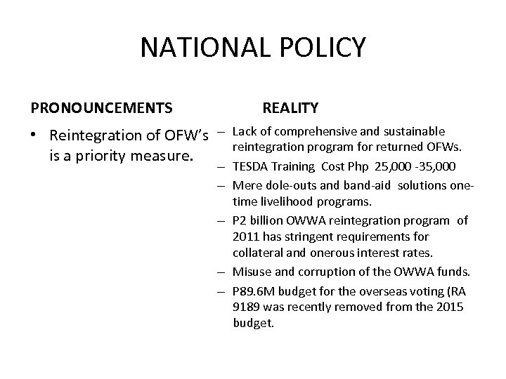 NATIONAL POLICY PRONOUNCEMENTS • Reintegration of OFW’s is a priority measure. REALITY – Lack