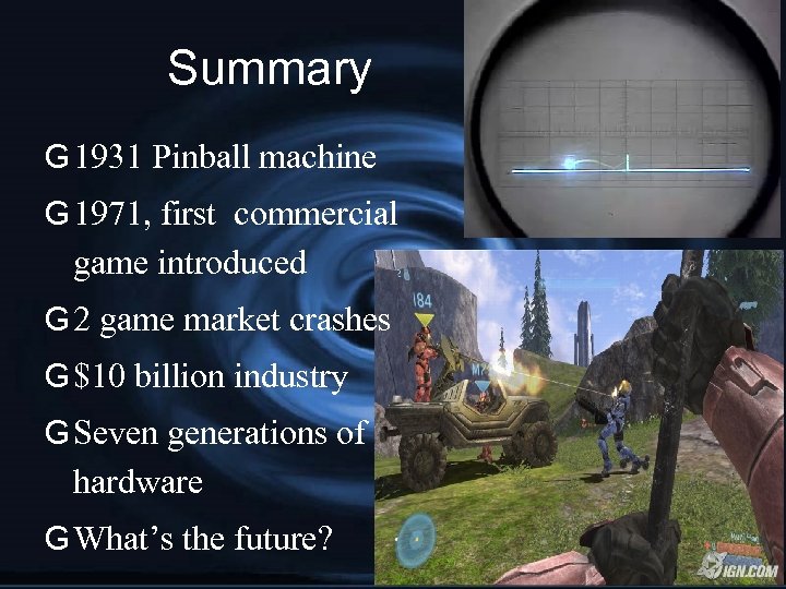 Summary G 1931 Pinball machine G 1971, first commercial game introduced G 2 game