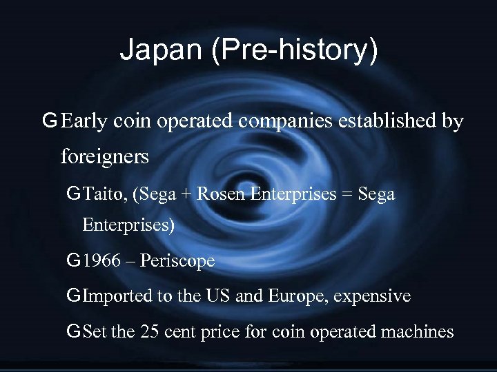 Japan (Pre-history) G Early coin operated companies established by foreigners G Taito, (Sega +
