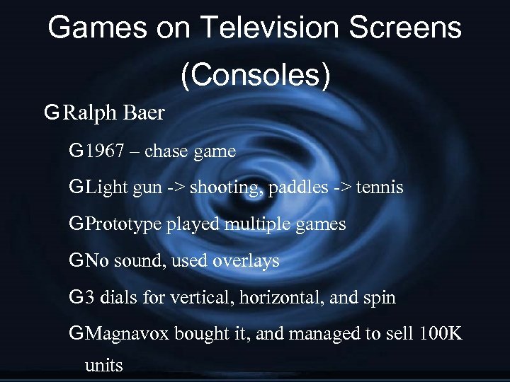 Games on Television Screens (Consoles) G Ralph Baer G 1967 – chase game G