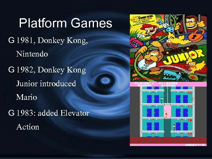 Platform Games G 1981, Donkey Kong, Nintendo G 1982, Donkey Kong Junior introduced Mario