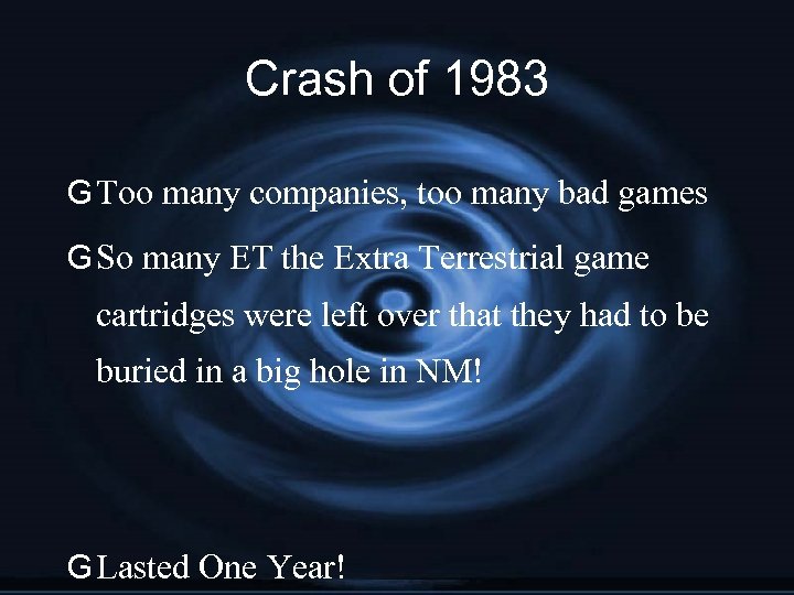 Crash of 1983 G Too many companies, too many bad games G So many