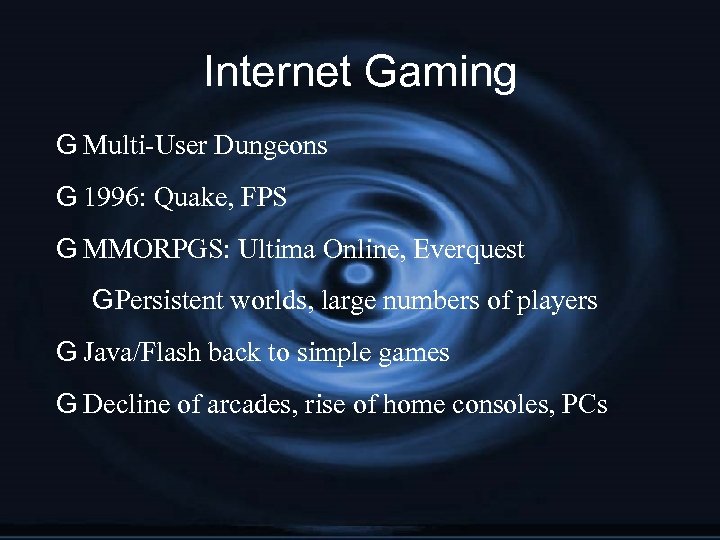 Internet Gaming G Multi-User Dungeons G 1996: Quake, FPS G MMORPGS: Ultima Online, Everquest