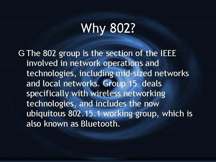 Why 802? G The 802 group is the section of the IEEE involved in