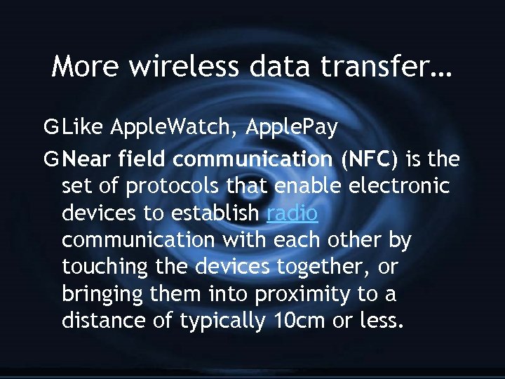 More wireless data transfer… G Like Apple. Watch, Apple. Pay G Near field communication