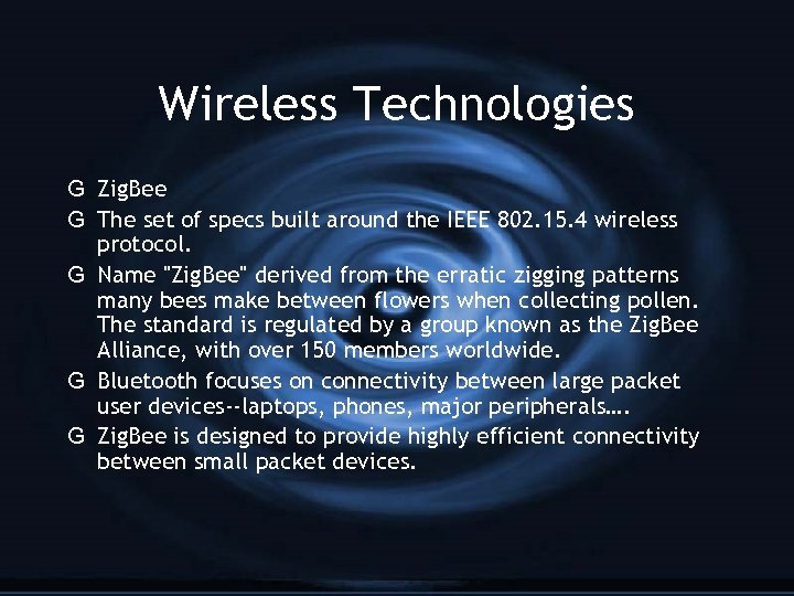 Wireless Technologies G Zig. Bee G The set of specs built around the IEEE