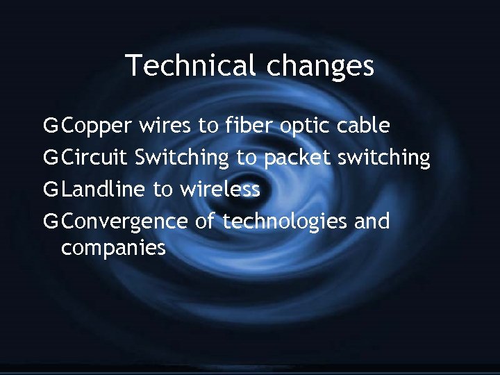 Technical changes G Copper wires to fiber optic cable G Circuit Switching to packet