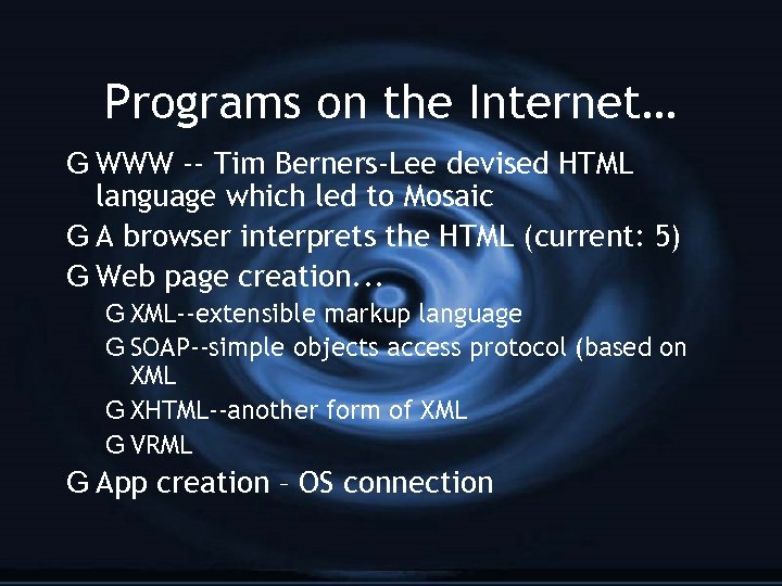 Programs on the Internet… G WWW -- Tim Berners-Lee devised HTML language which led