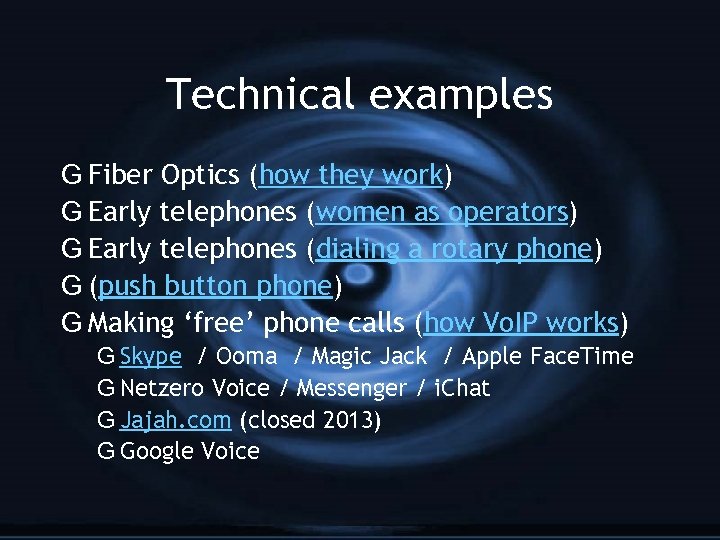 Technical examples G Fiber Optics (how they work) G Early telephones (women as operators)