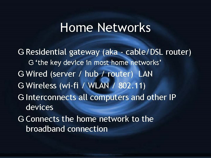 Home Networks G Residential gateway (aka - cable/DSL router) G ‘the key device in