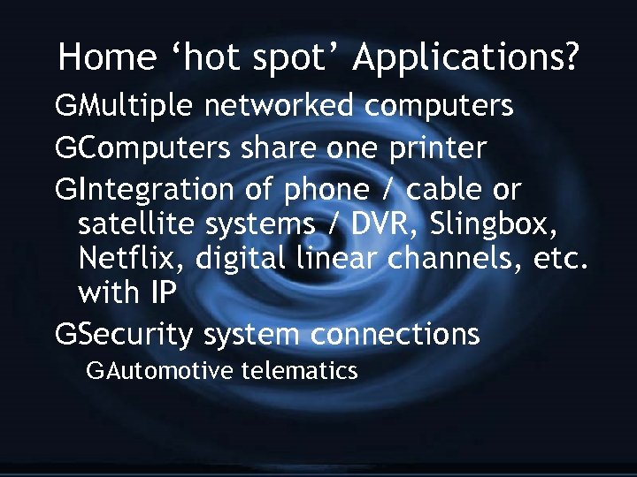 Home ‘hot spot’ Applications? GMultiple networked computers GComputers share one printer GIntegration of phone