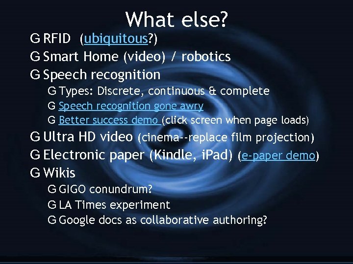 What else? G RFID (ubiquitous? ) G Smart Home (video) / robotics G Speech