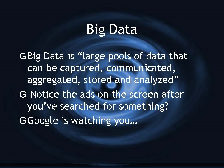 Big Data G Big Data is “large pools of data that can be captured,