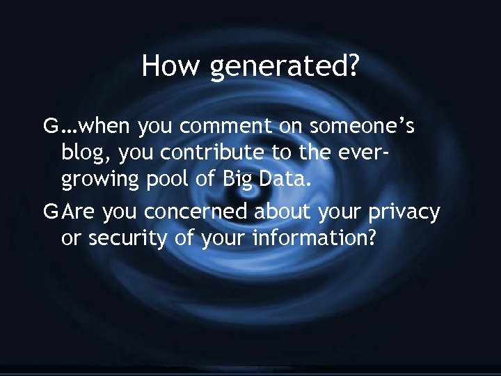 How generated? G …when you comment on someone’s blog, you contribute to the evergrowing