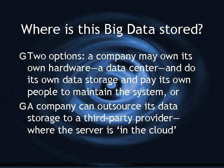 Where is this Big Data stored? G Two options: a company may own its