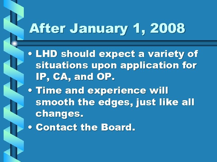 After January 1, 2008 • LHD should expect a variety of situations upon application