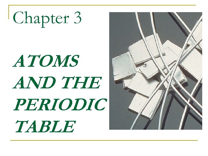 Chapter 3 ATOMS AND THE PERIODIC TABLE 