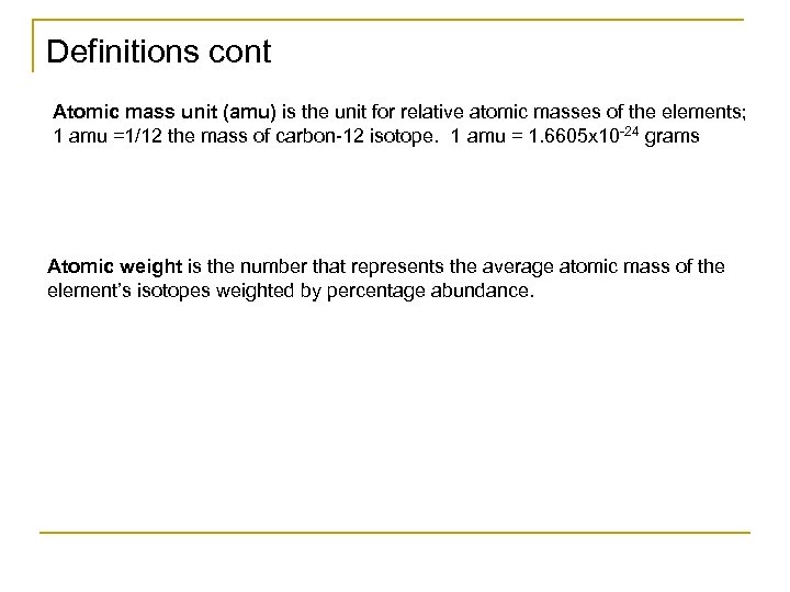 Definitions cont Atomic mass unit (amu) is the unit for relative atomic masses of