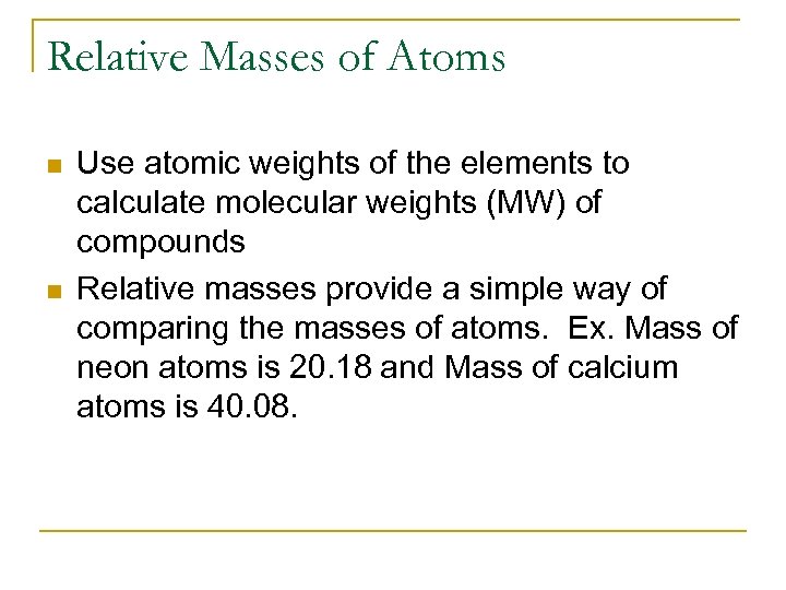 Relative Masses of Atoms n n Use atomic weights of the elements to calculate