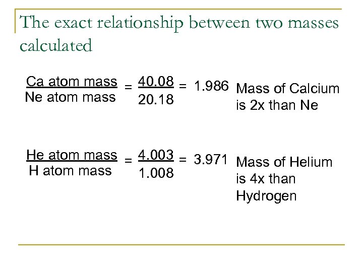 The exact relationship between two masses calculated Ca atom mass = 40. 08 =