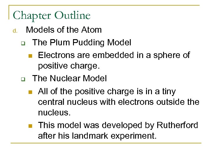 Chapter Outline d. Models of the Atom q The Plum Pudding Model n Electrons