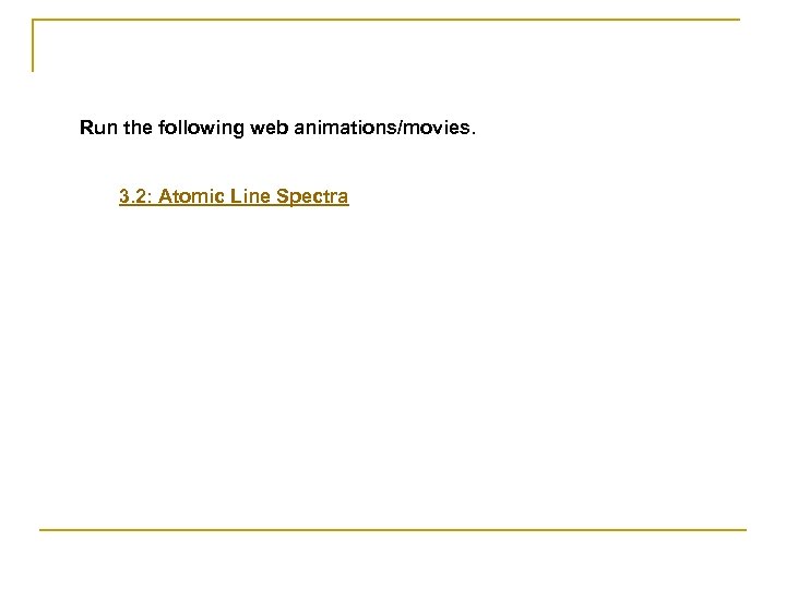 Run the following web animations/movies. 3. 2: Atomic Line Spectra 
