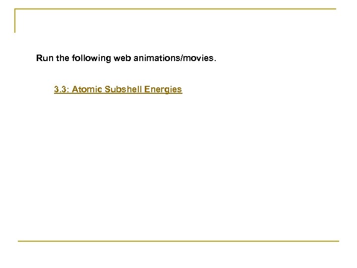 Run the following web animations/movies. 3. 3: Atomic Subshell Energies 