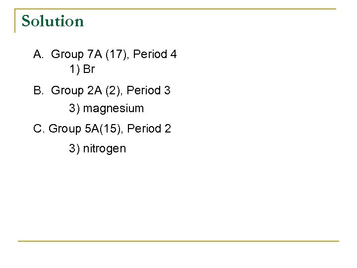 Solution A. Group 7 A (17), Period 4 1) Br B. Group 2 A