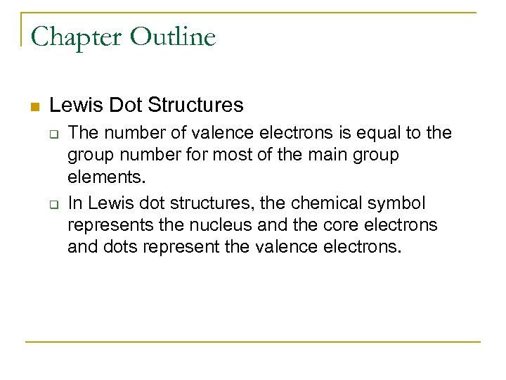 Chapter Outline n Lewis Dot Structures q q The number of valence electrons is