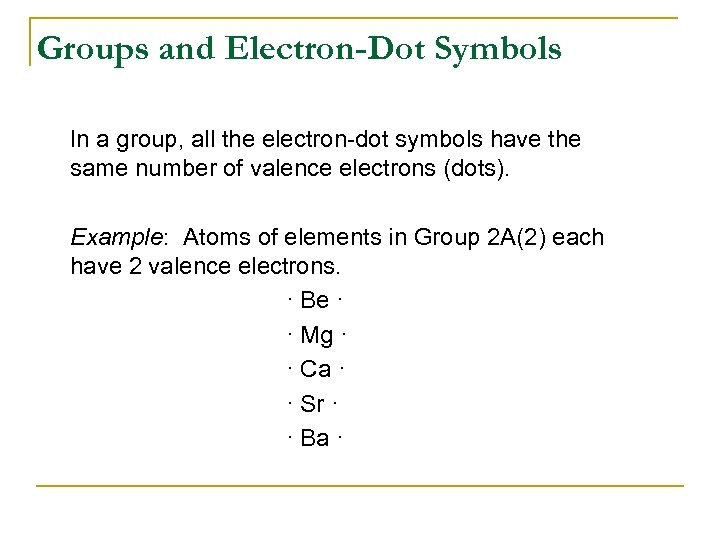 Groups and Electron-Dot Symbols In a group, all the electron-dot symbols have the same