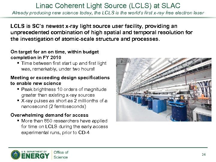 Linac Coherent Light Source (LCLS) at SLAC Already producing new science today, the LCLS