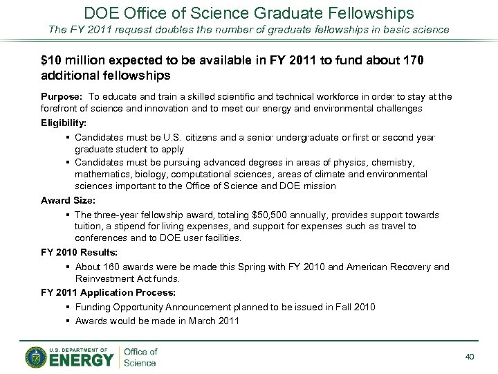 DOE Office of Science Graduate Fellowships The FY 2011 request doubles the number of