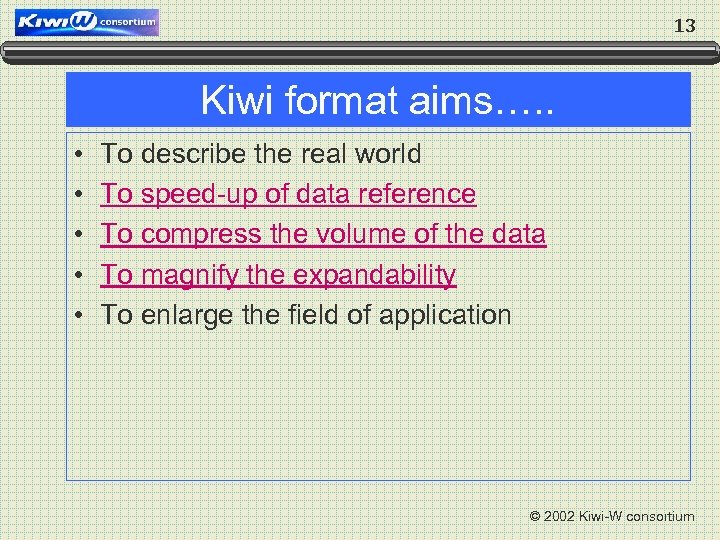 13 Kiwi format aims…. . • • • To describe the real world To