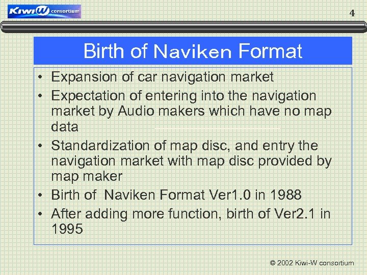 4 Birth of Ｎａｖｉｋｅｎ Format • Expansion of car navigation market • Expectation of