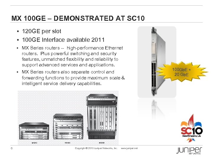 MX 100 GE – DEMONSTRATED AT SC 10 § 120 GE per slot §