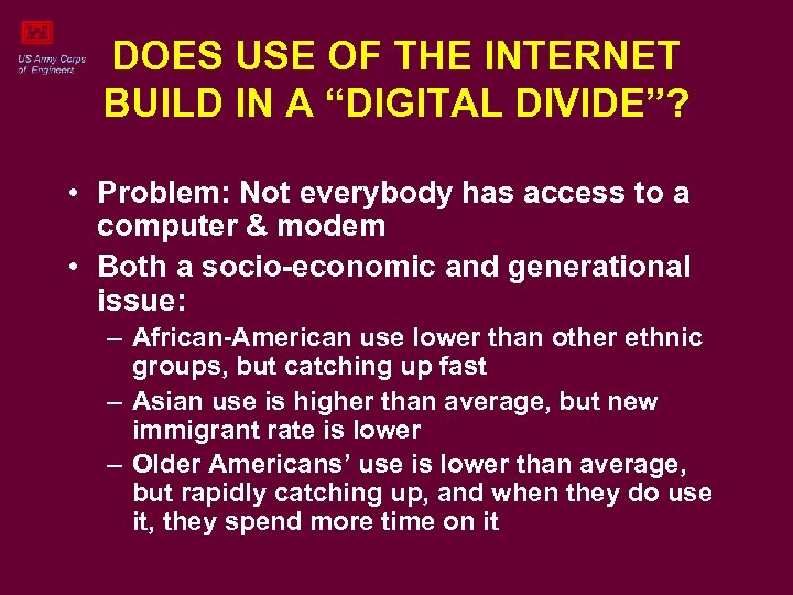 DOES USE OF THE INTERNET BUILD IN A “DIGITAL DIVIDE”? • Problem: Not everybody