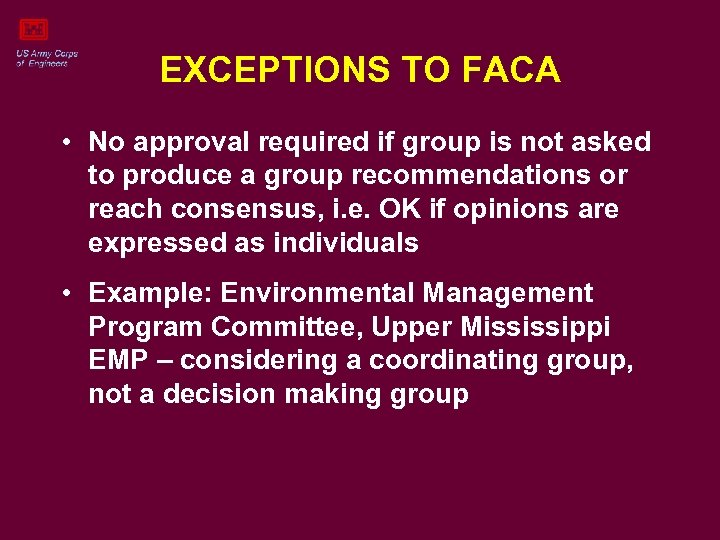 EXCEPTIONS TO FACA • No approval required if group is not asked to produce