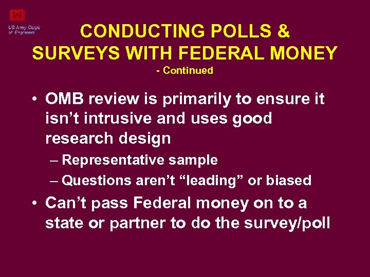 CONDUCTING POLLS & SURVEYS WITH FEDERAL MONEY - Continued • OMB review is primarily