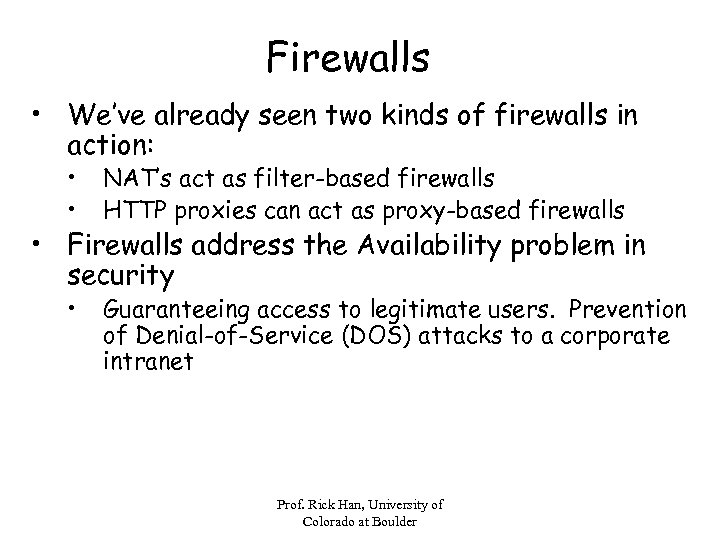 Firewalls • We’ve already seen two kinds of firewalls in action: • • NAT’s