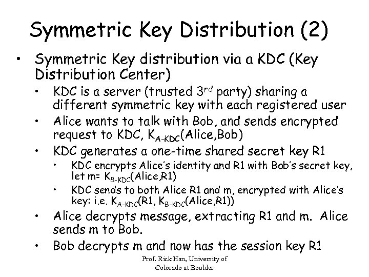 Symmetric Key Distribution (2) • Symmetric Key distribution via a KDC (Key Distribution Center)
