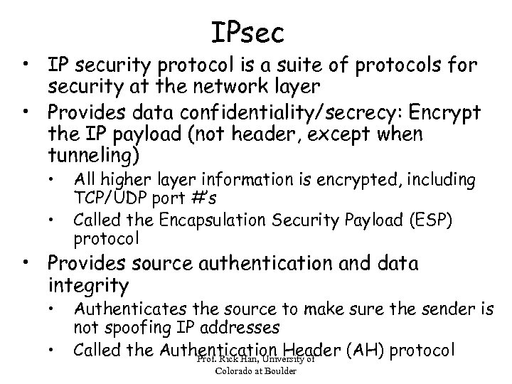 IPsec • IP security protocol is a suite of protocols for security at the