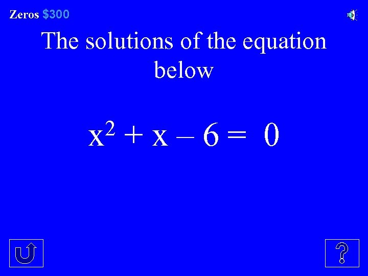 Zeros $300 Zeros The solutions of the equation below 2 + x – 6