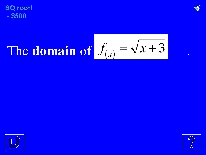 SQ root! - $500 The domain of . 