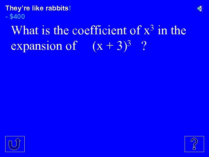They’re like rabbits! - $400 What is the coefficient of x 3 in the