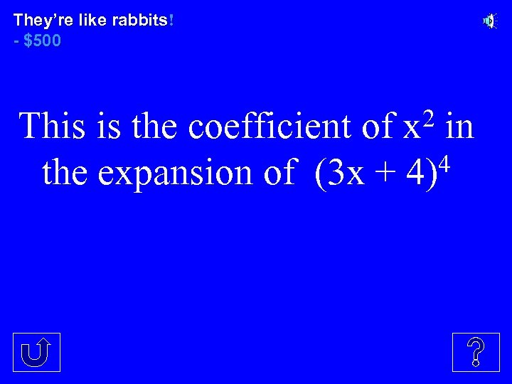 They’re like rabbits! - $500 2 in This is the coefficient of x 4