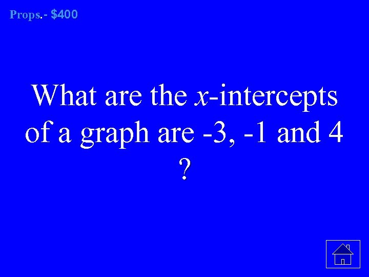 Props. - $400 Props What are the x-intercepts of a graph are -3, -1