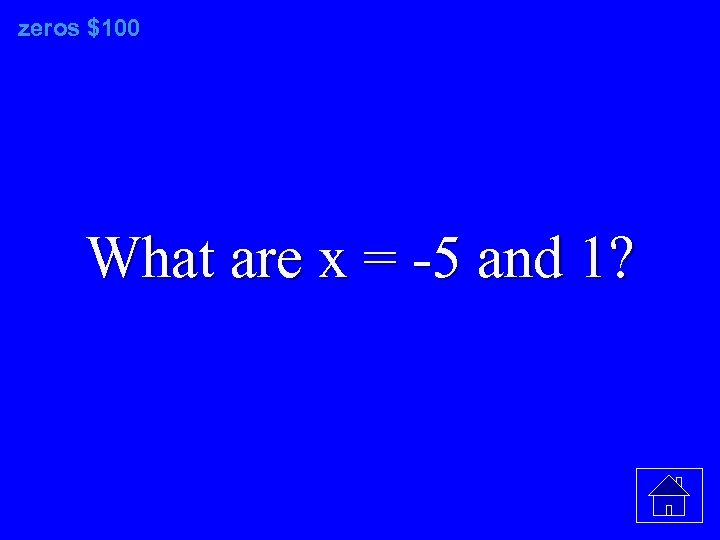 zeros $100 What are x = -5 and 1? 
